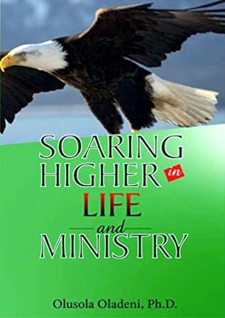 SOARING HIGHER IN LIFE AND MINISTRY